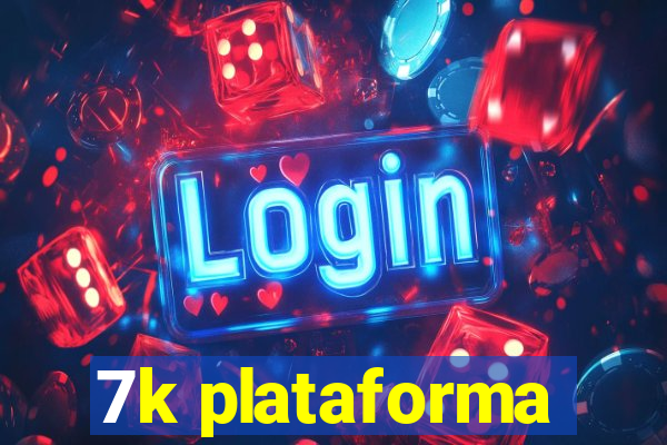 7k plataforma